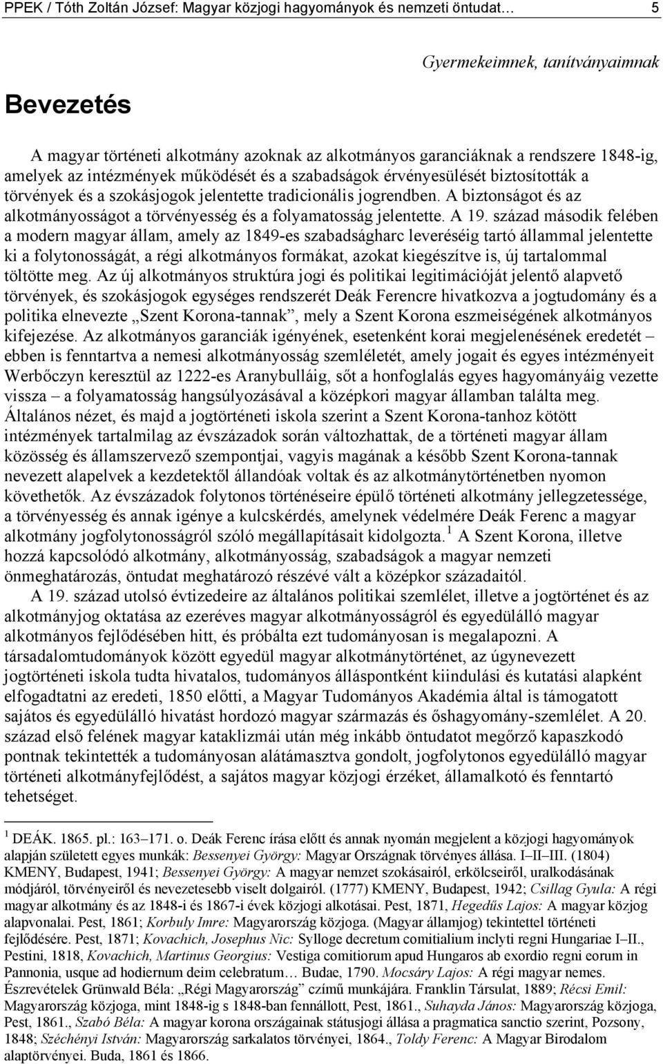 A biztonságot és az alkotmányosságot a törvényesség és a folyamatosság jelentette. A 19.