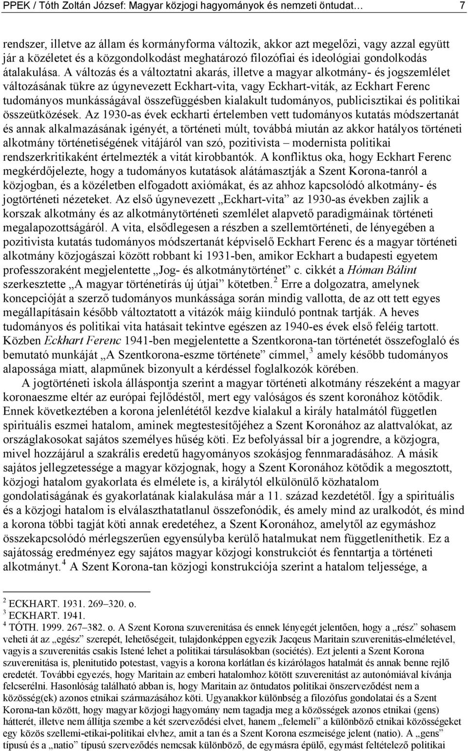 A változás és a változtatni akarás, illetve a magyar alkotmány- és jogszemlélet változásának tükre az úgynevezett Eckhart-vita, vagy Eckhart-viták, az Eckhart Ferenc tudományos munkásságával