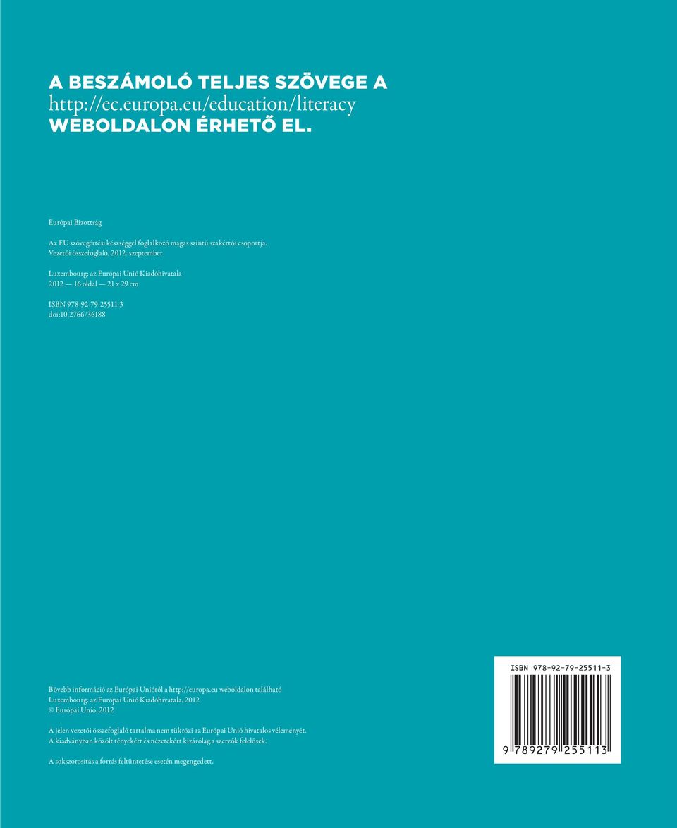 szeptember Luxembourg: az Európai Unió Kiadóhivatala 2012 16 oldal 21 x 29 cm ISBN 978-92-79-25511-3 doi:10.2766/36188 Bővebb információ az Európai Unióról a http://europa.