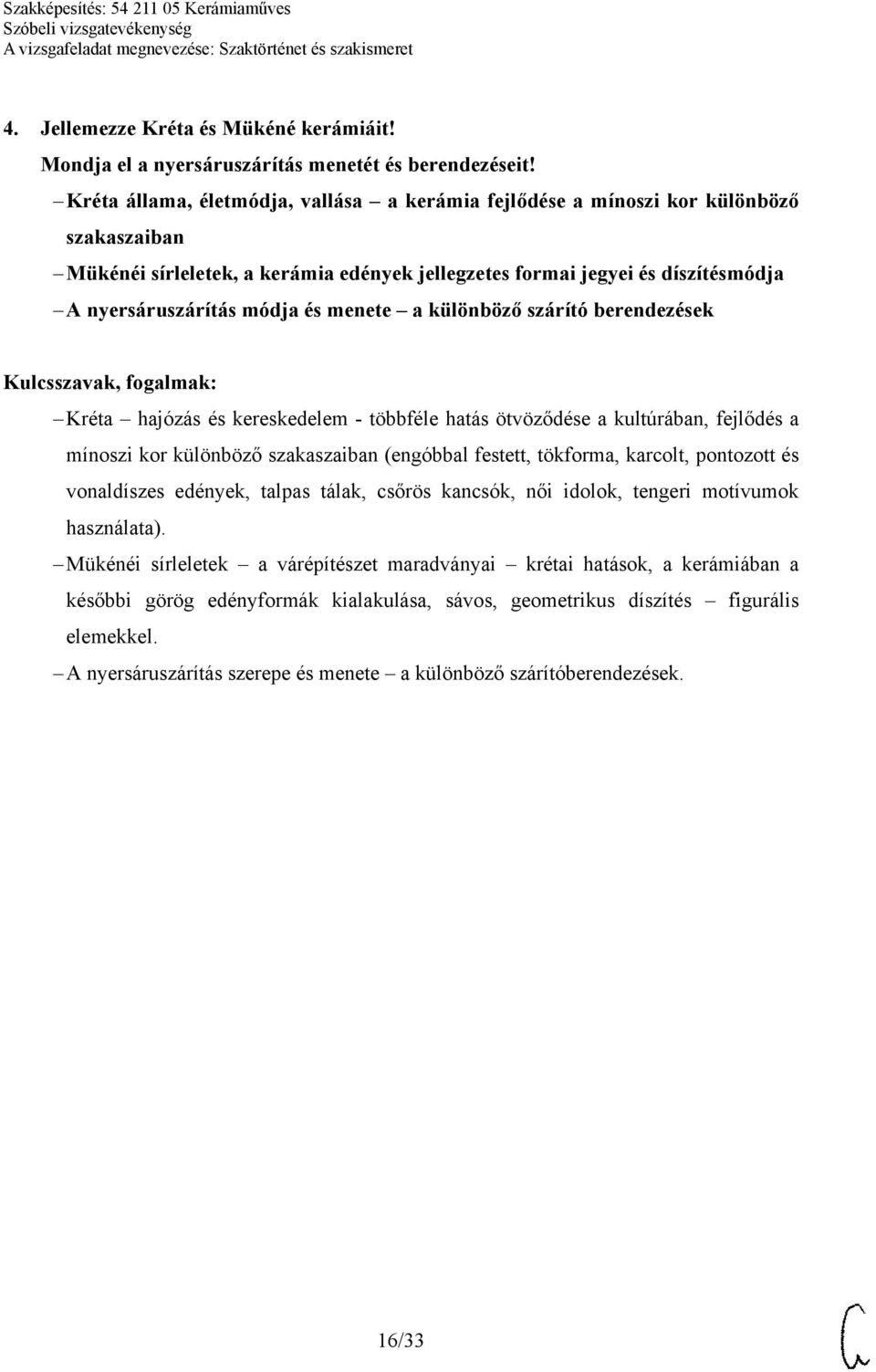 menete a különböző szárító berendezések Kréta hajózás és kereskedelem - többféle hatás ötvöződése a kultúrában, fejlődés a mínoszi kor különböző szakaszaiban (engóbbal festett, tökforma, karcolt,