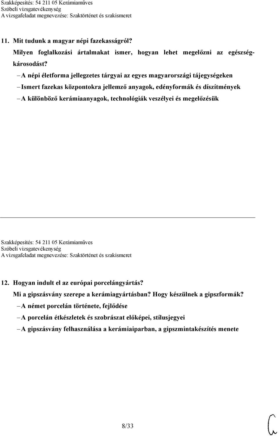 kerámiaanyagok, technológiák veszélyei és megelőzésük Szakképesítés: 54 211 05 Kerámiaműves 12. Hogyan indult el az európai porcelángyártás?