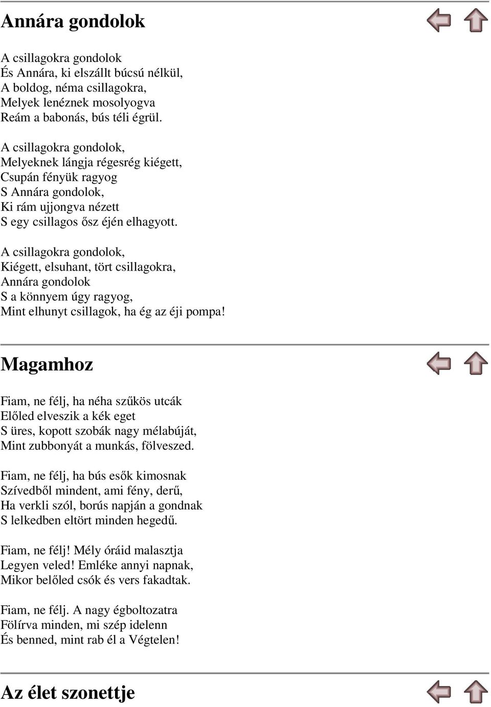 A csillagokra gondolok, Kiégett, elsuhant, tört csillagokra, Annára gondolok S a könnyem úgy ragyog, Mint elhunyt csillagok, ha ég az éji pompa!