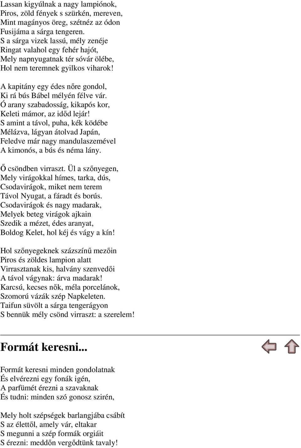 A kapitány egy édes nőre gondol, Ki rá bús Bábel mélyén félve vár. Ó arany szabadosság, kikapós kor, Keleti mámor, az időd lejár!