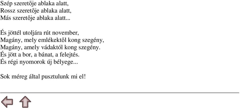 .. És jöttél utoljára rút november, Magány, mely emlékektől kong szegény,