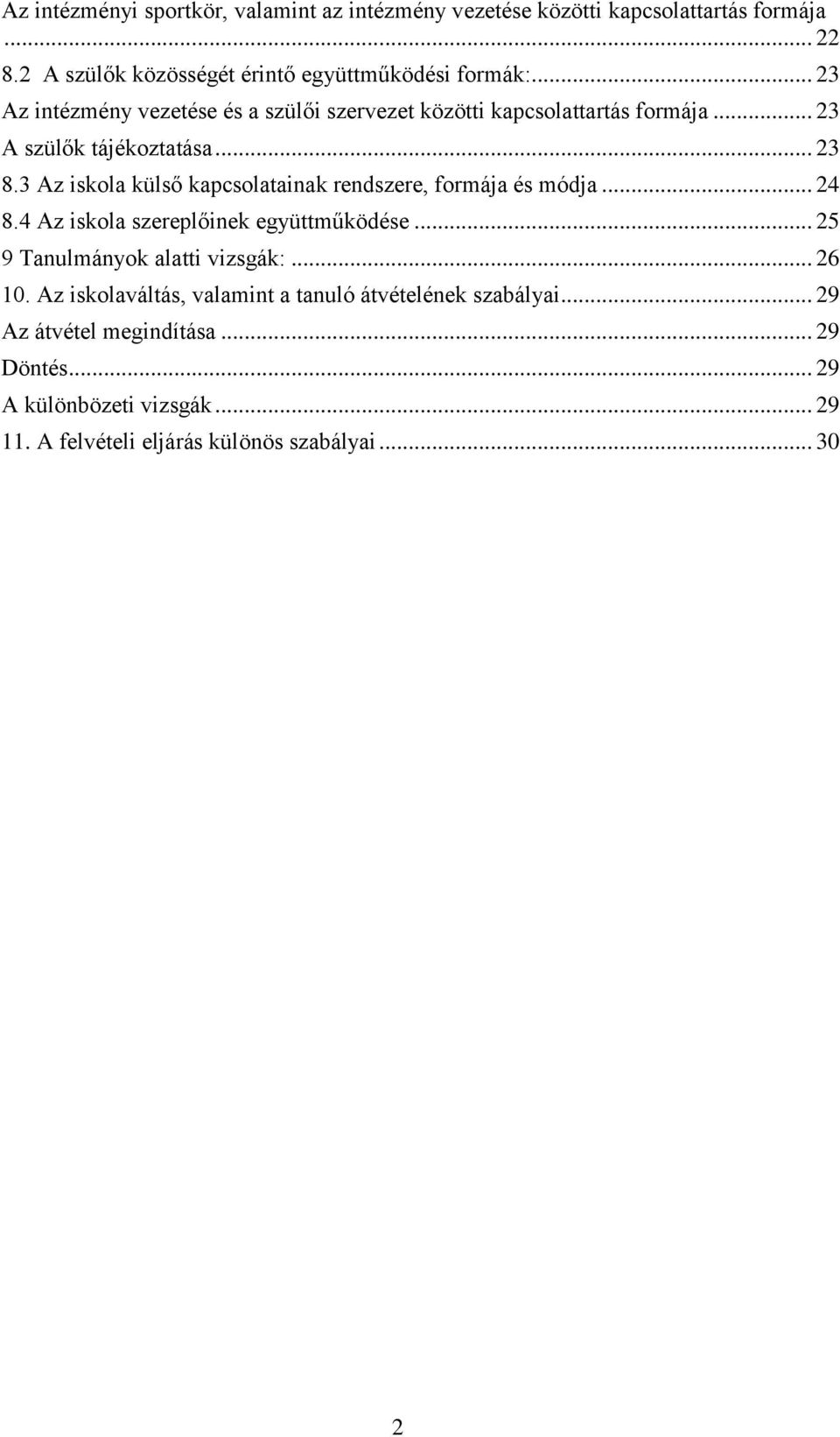 3 Az iskola külső kapcsolatainak rendszere, formája és módja... 24 8.4 Az iskola szereplőinek együttműködése... 25 9 Tanulmányok alatti vizsgák:.