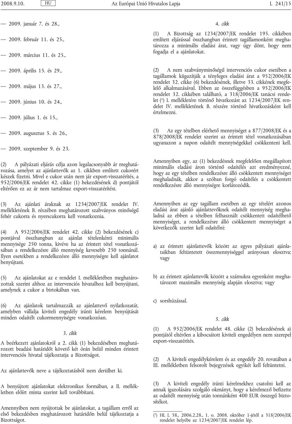 cikkben említett cukorért készek fizetni. Mivel e cukor után nem jár export-visszatérítés, a 952/2006/EK rendelet 42.