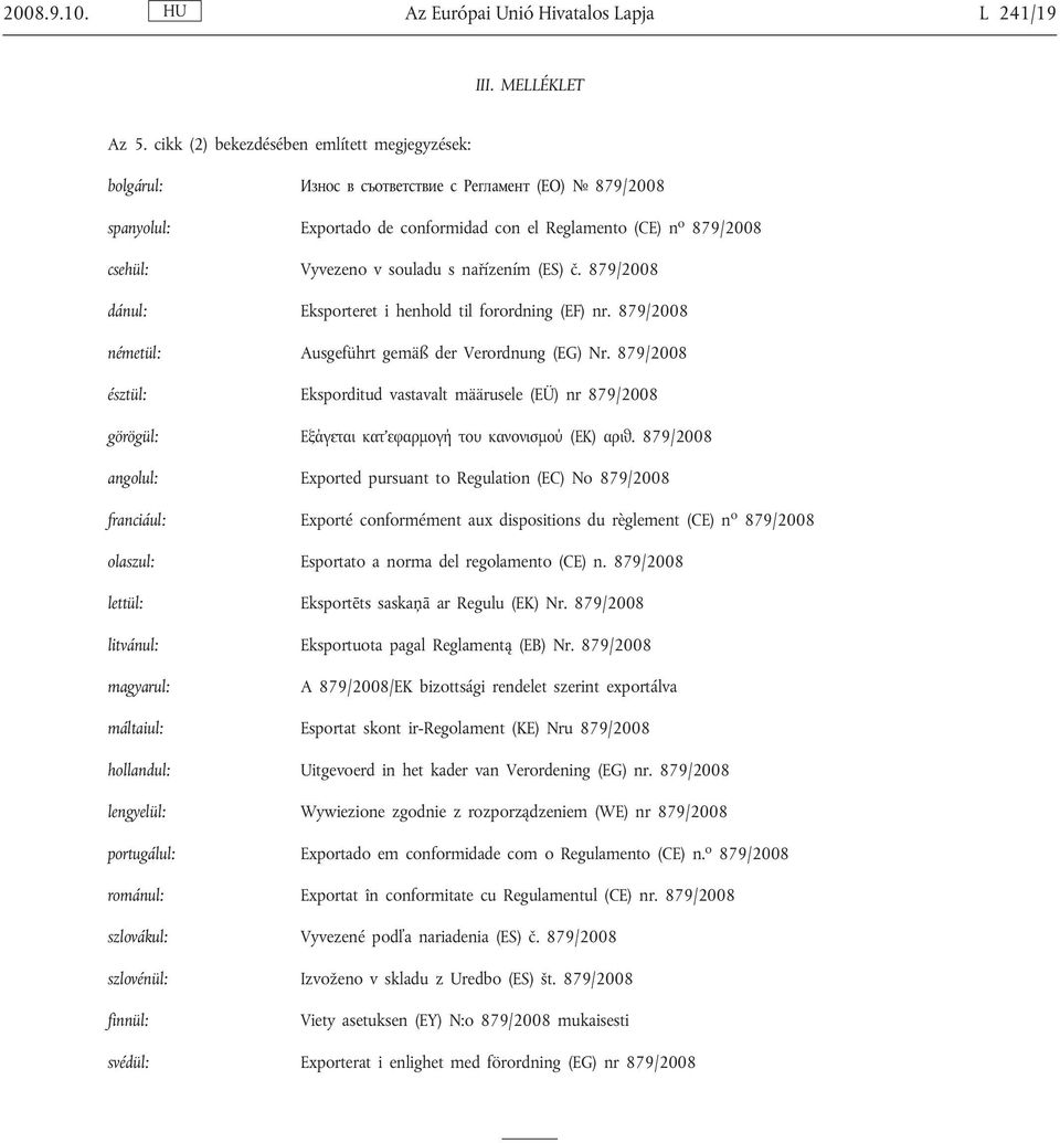 souladu s nařízením (ES) č. 879/2008 dánul: Eksporteret i henhold til forordning (EF) nr. 879/2008 németül: Ausgeführt gemäß der Verordnung (EG) Nr.