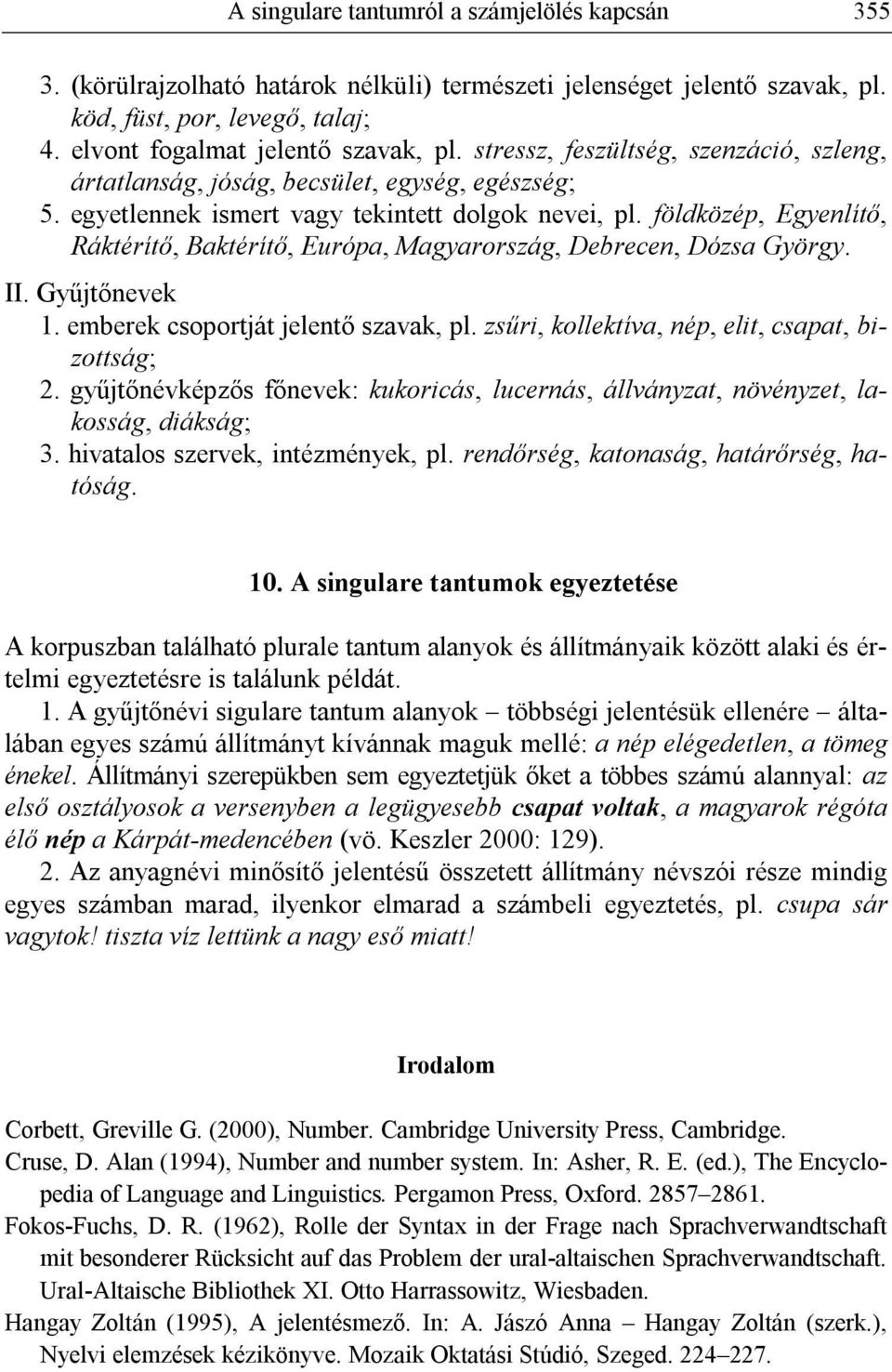 földközép, Egyenlítő, Ráktérítő, Baktérítő, Európa, Magyarország, Debrecen, Dózsa György. II. Gyűjtőnevek 1. emberek csoportját jelentő szavak, pl. zsűri, kollektíva, nép, elit, csapat, bizottság; 2.