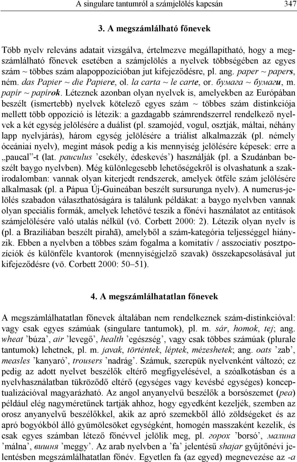 alapoppozícióban jut kifejeződésre, pl. ang. paper ~ papers, ném. das Papier ~ die Papiere, ol. la carta ~ le carte, or. бумага ~ бумаги, m. papír ~ papírok.