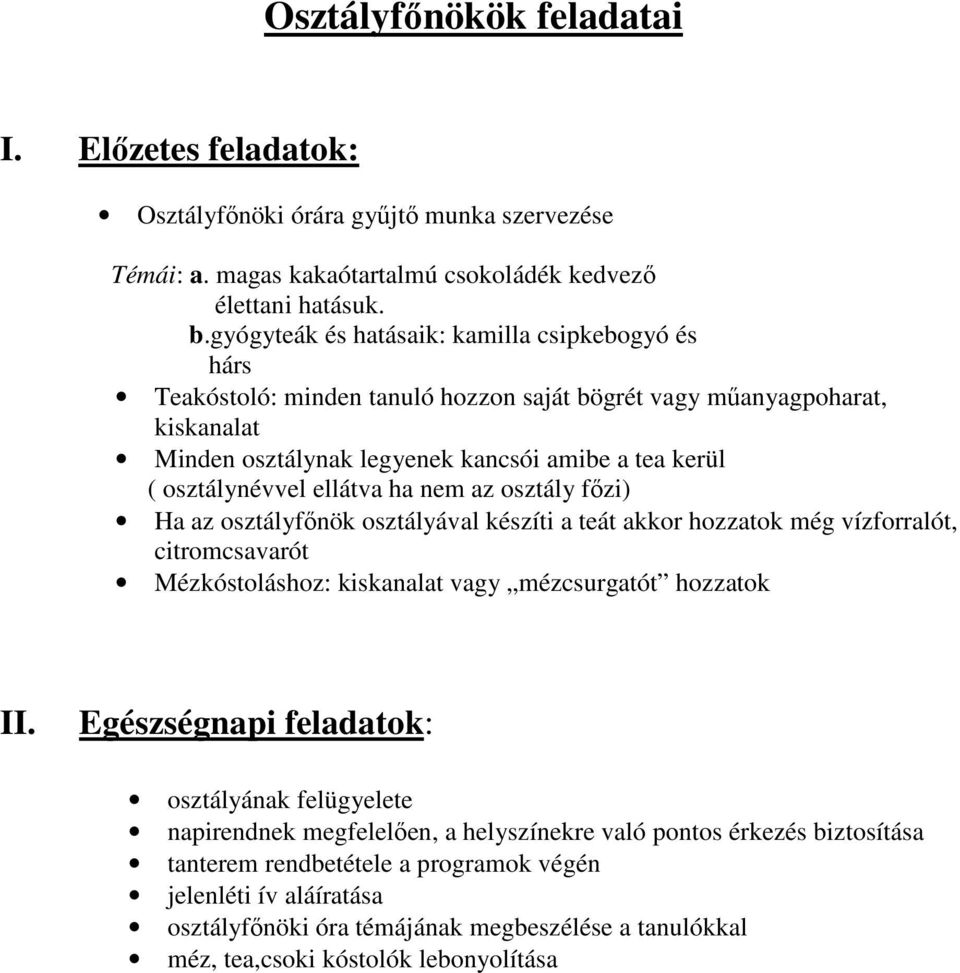 ellátva ha nem az osztály főzi) Ha az osztályfőnök osztályával készíti a teát akkor hozzatok még vízforralót, citromcsavarót Mézkóstoláshoz: kiskanalat vagy mézcsurgatót hozzatok II.