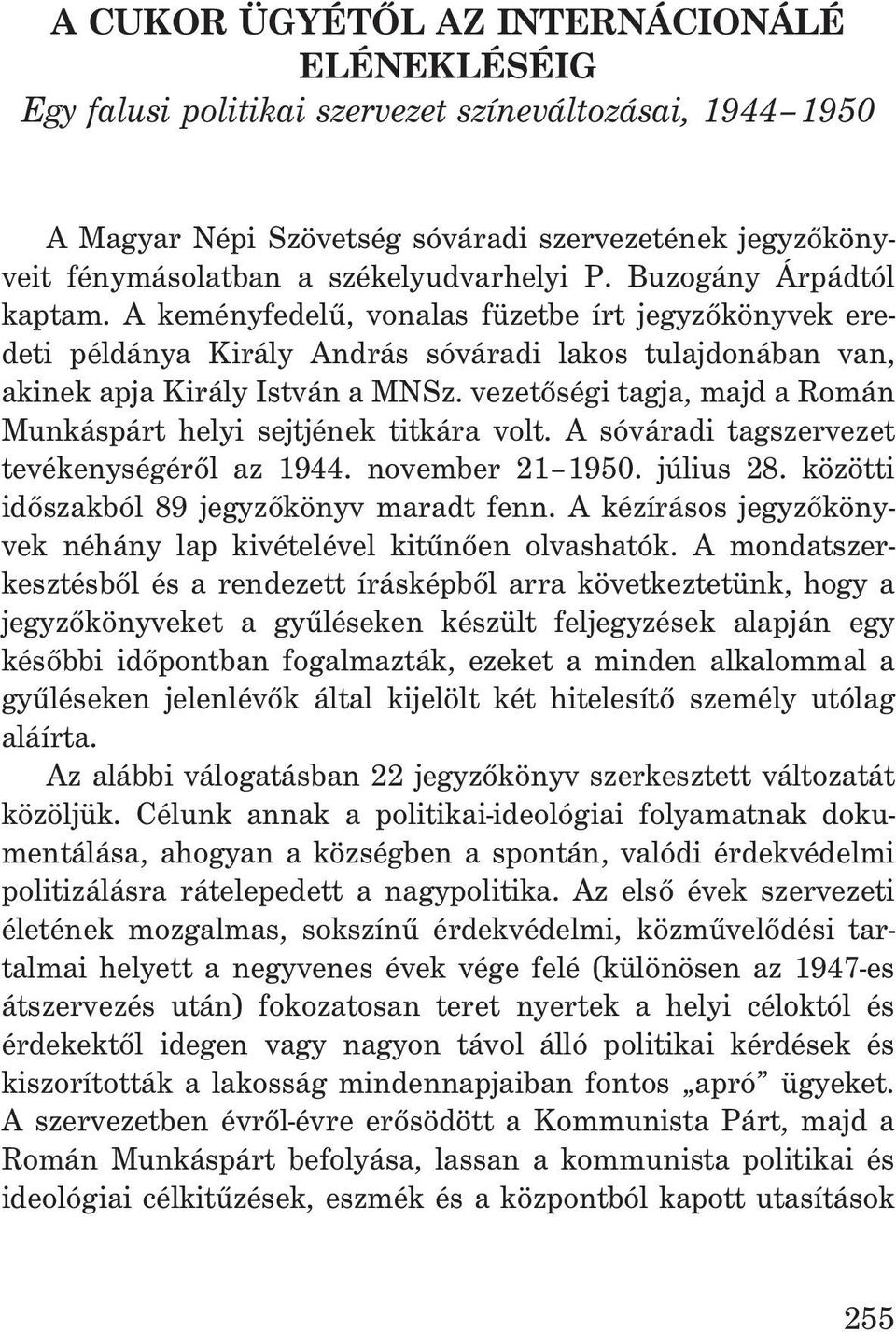 vezetõségi tagja, majd a Román Munkáspárt helyi sejtjének titkára volt. A sóváradi tagszervezet tevékenységérõl az 1944. november 21 1950. július 28. közötti idõszakból 89 jegyzõkönyv maradt fenn.