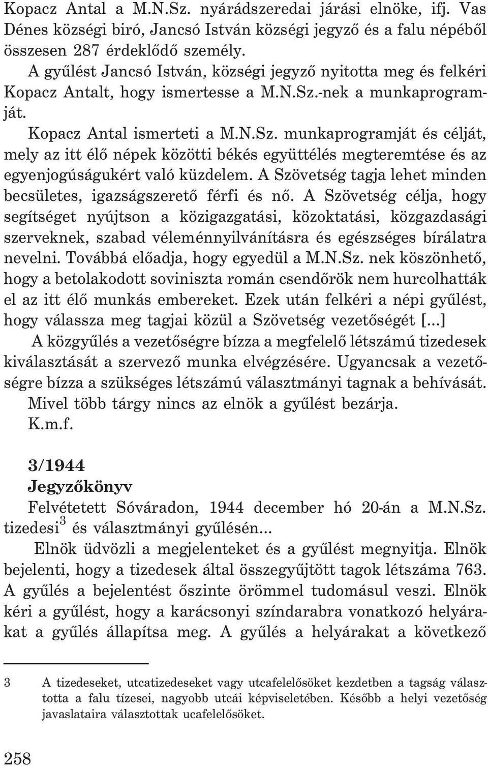 -nek a munkaprogramját. Kopacz Antal ismerteti a M.N.Sz. munkaprogramját és célját, mely az itt élõ népek közötti békés együttélés megteremtése és az egyenjogúságukért való küzdelem.