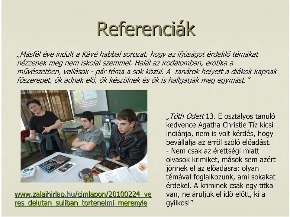 k A tanárok helyett a diákok kapnak fıszerepet, ık k adnak elı, ık k készk szülnek és ık k is hallgatják k meg egymást. st. www.zalaihirlap.