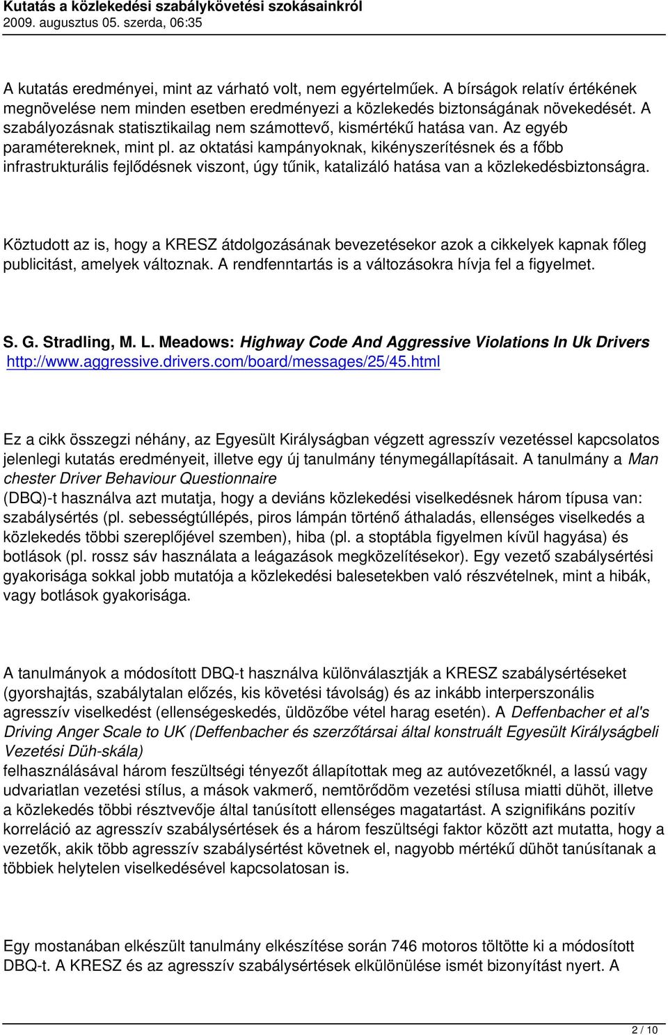 az oktatási kampányoknak, kikényszerítésnek és a főbb infrastrukturális fejlődésnek viszont, úgy tűnik, katalizáló hatása van a közlekedésbiztonságra.