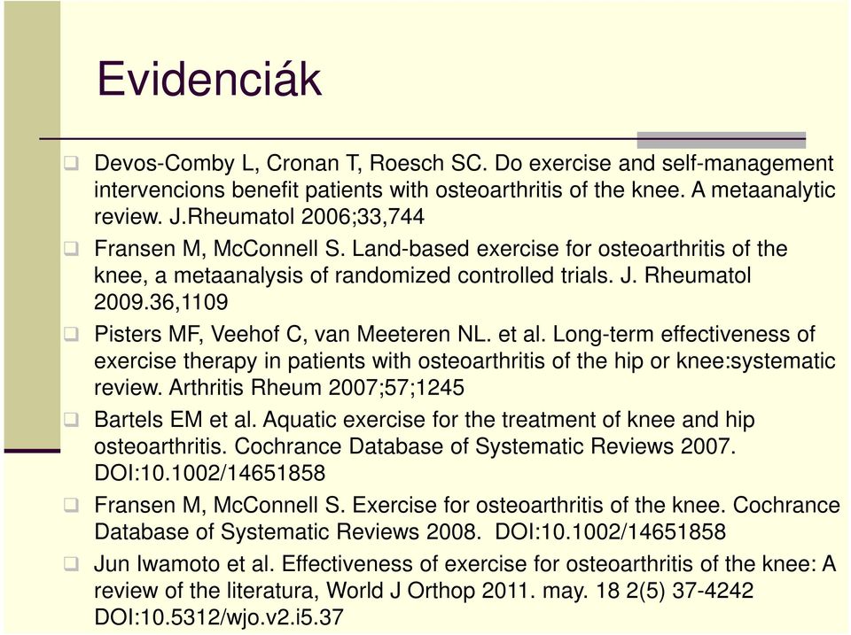 36,1109 Pisters MF, Veehof C, van Meeteren NL. et al. Long-term effectiveness of exercise therapy in patients with osteoarthritis of the hip or knee:systematic review.
