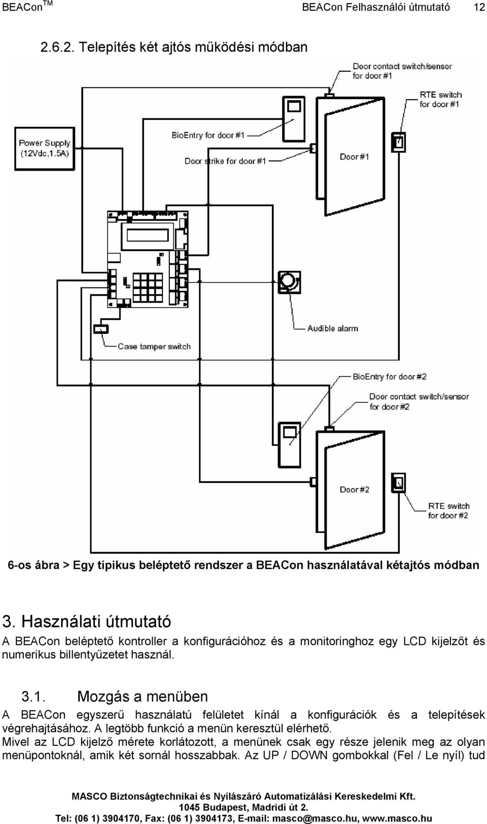 Használati útmutató A BEACon beléptető kontroller a konfigurációhoz és a monitoringhoz egy LCD kijelzőt és numerikus billentyűzetet használ. 3.1.