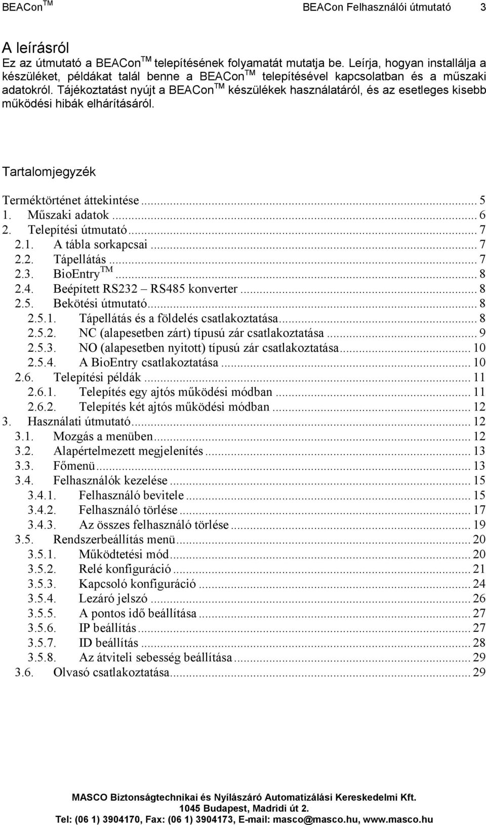 Tájékoztatást nyújt a BEACon TM készülékek használatáról, és az esetleges kisebb működési hibák elhárításáról. Tartalomjegyzék Terméktörténet áttekintése... 5 1. Műszaki adatok... 6 2.