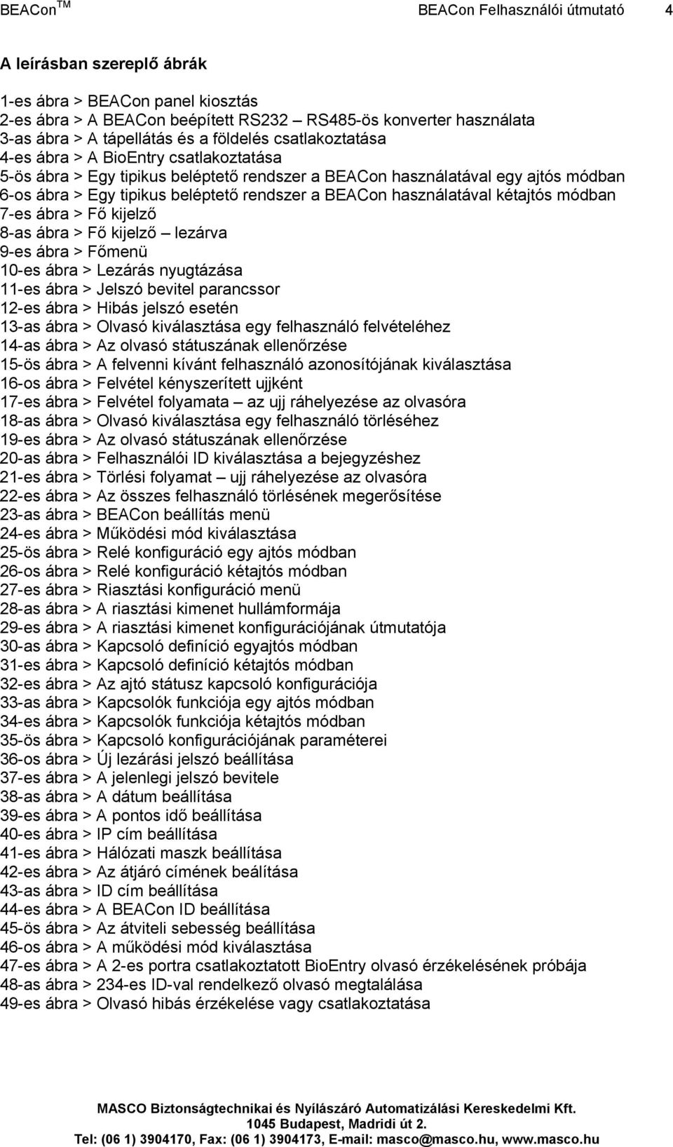 használatával kétajtós módban 7-es ábra > Fő kijelző 8-as ábra > Fő kijelző lezárva 9-es ábra > Főmenü 10-es ábra > Lezárás nyugtázása 11-es ábra > Jelszó bevitel parancssor 12-es ábra > Hibás jelszó