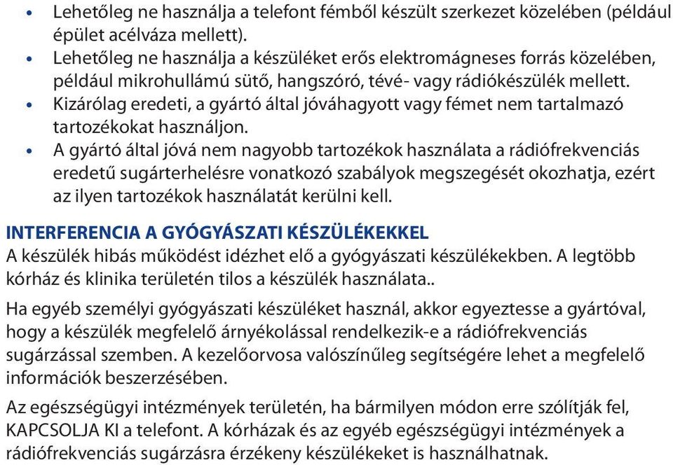 Kizárólag eredeti, a gyártó által jóváhagyott vagy fémet nem tartalmazó tartozékokat használjon.