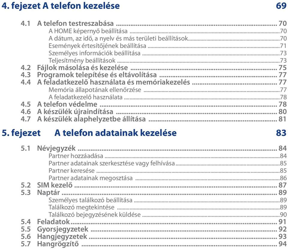 4 A feladatkezelő használata és memóriakezelés... 77 Memória állapotának ellenőrzése...77 A feladatkezelő használata...78 4.5 A telefon védelme... 78 4.6 A készülék újraindítása... 80 4.