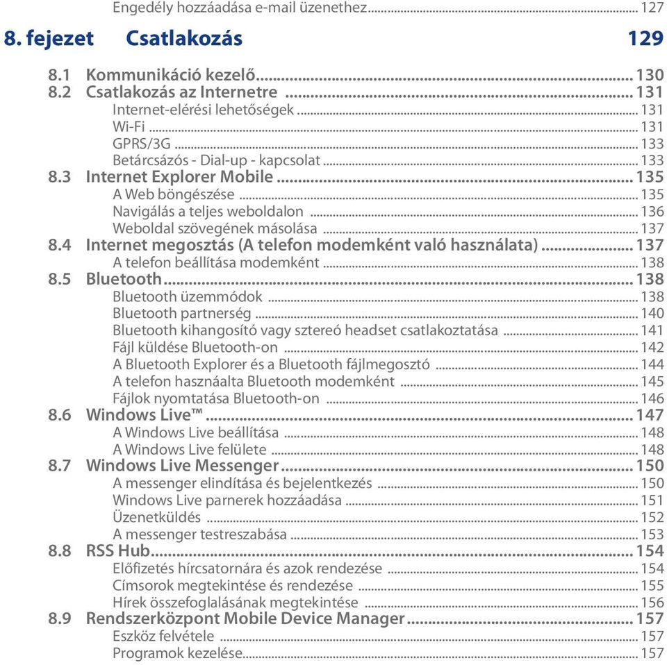 4 Internet megosztás (A telefon modemként való használata)... 137 A telefon beállítása modemként... 138 8.5 Bluetooth... 138 Bluetooth üzemmódok... 138 Bluetooth partnerség.