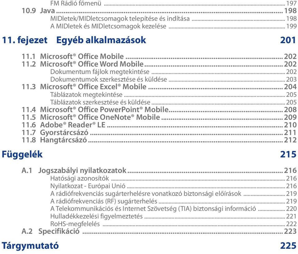 .. 204 Táblázatok megtekintése... 205 Táblázatok szerkesztése és küldése... 205 11.4 Microsoft Office PowerPoint Mobile... 208 11.5 Microsoft Office OneNote Mobile... 209 11.6 Adobe Reader LE... 210 11.