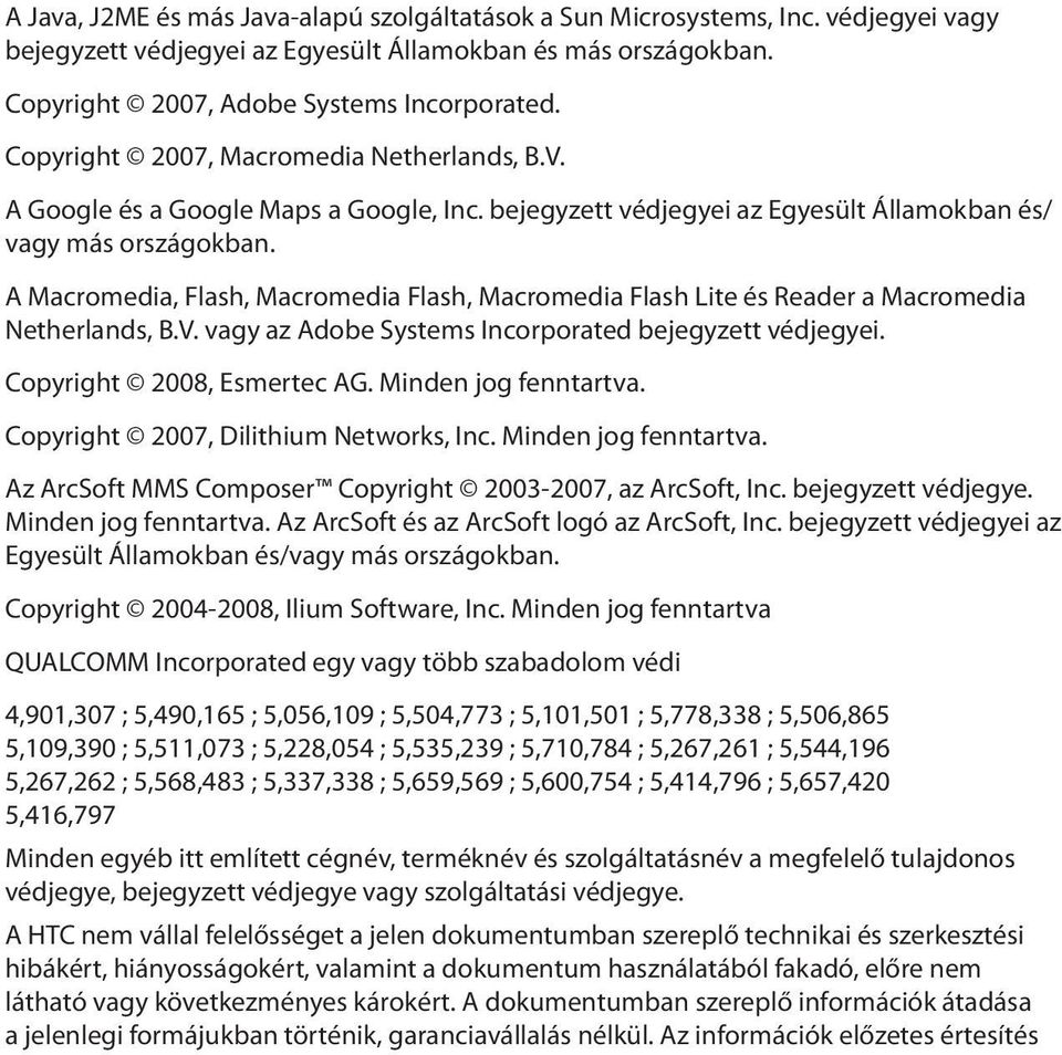 A Macromedia, Flash, Macromedia Flash, Macromedia Flash Lite és Reader a Macromedia Netherlands, B.V. vagy az Adobe Systems Incorporated bejegyzett védjegyei. Copyright 2008, Esmertec AG.