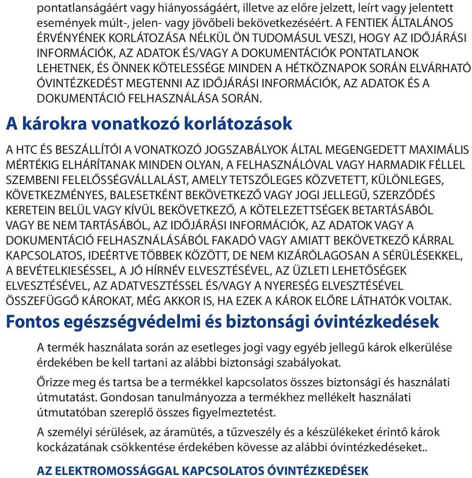 SORÁN ELVÁRHATÓ ÓVINTÉZKEDÉST MEGTENNI AZ IDŐJÁRÁSI INFORMÁCIÓK, AZ ADATOK ÉS A DOKUMENTÁCIÓ FELHASZNÁLÁSA SORÁN.