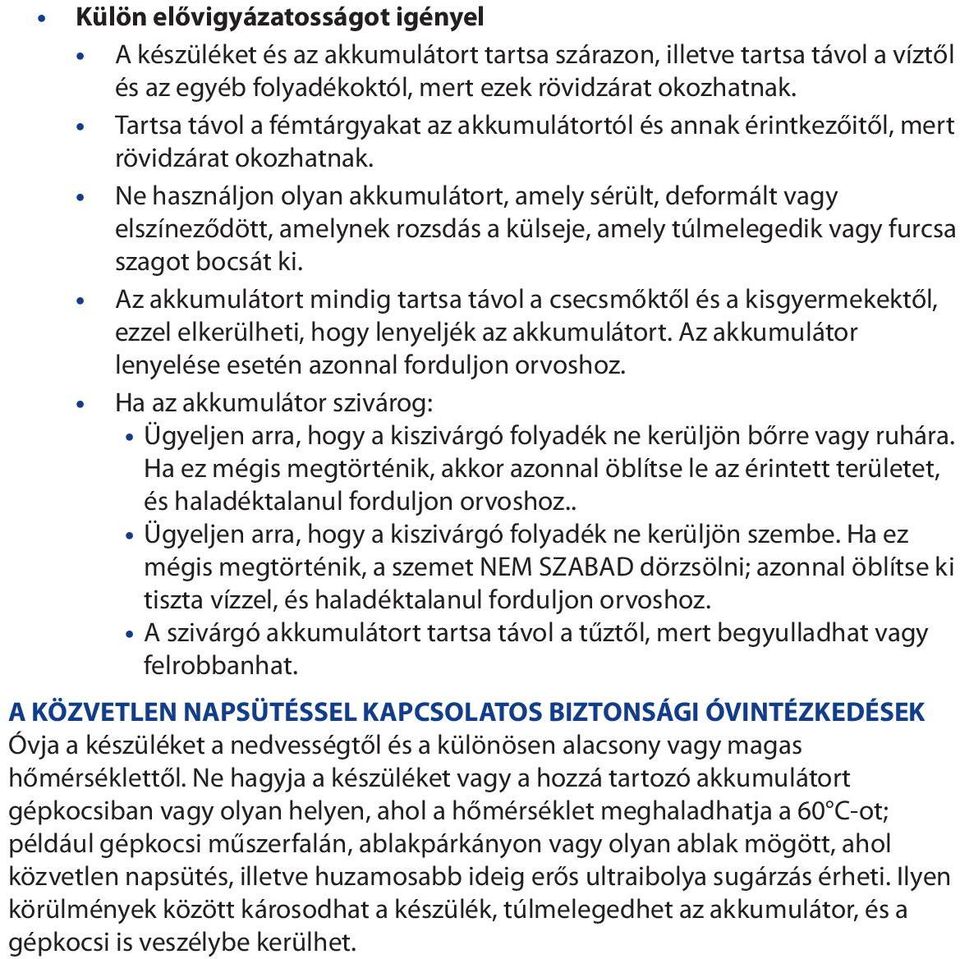 Ne használjon olyan akkumulátort, amely sérült, deformált vagy elszíneződött, amelynek rozsdás a külseje, amely túlmelegedik vagy furcsa szagot bocsát ki.