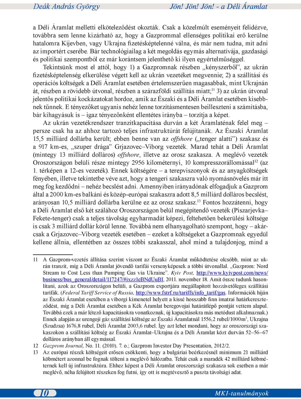 mit adni az importért cserébe. Bár technológiailag a két megoldás egymás alternatívája, gazdasági és politikai szempontból ez már korántsem jelenthető ki ilyen egyértelműséggel.