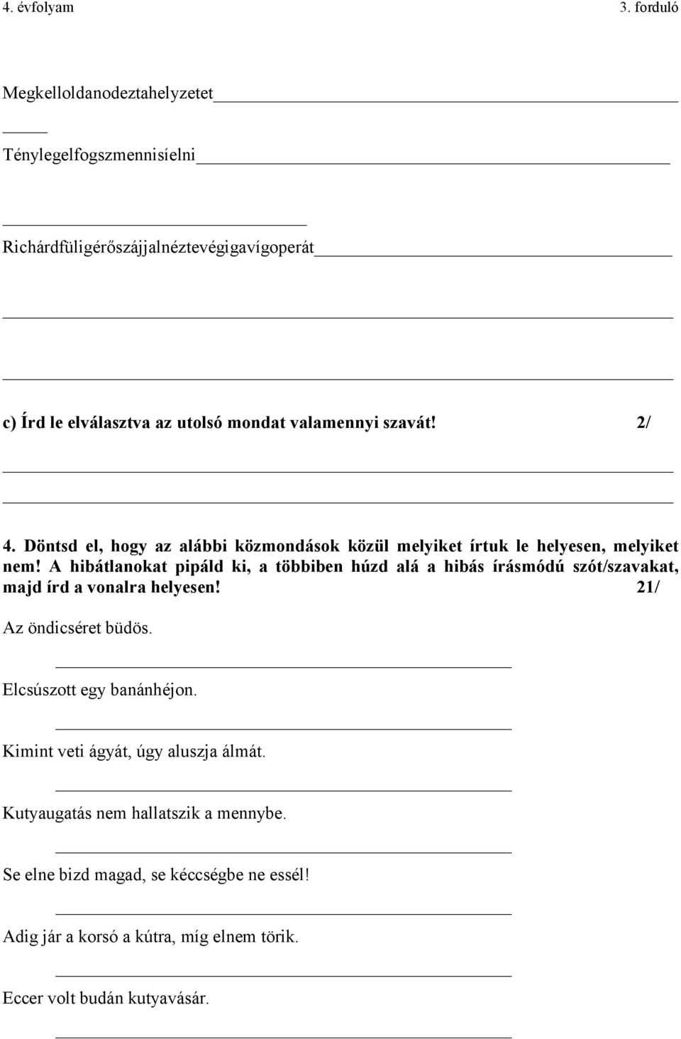 A hibátlanokat pipáld ki, a többiben húzd alá a hibás írásmódú szót/szavakat, majd írd a vonalra helyesen! 21/ Az öndicséret büdös.