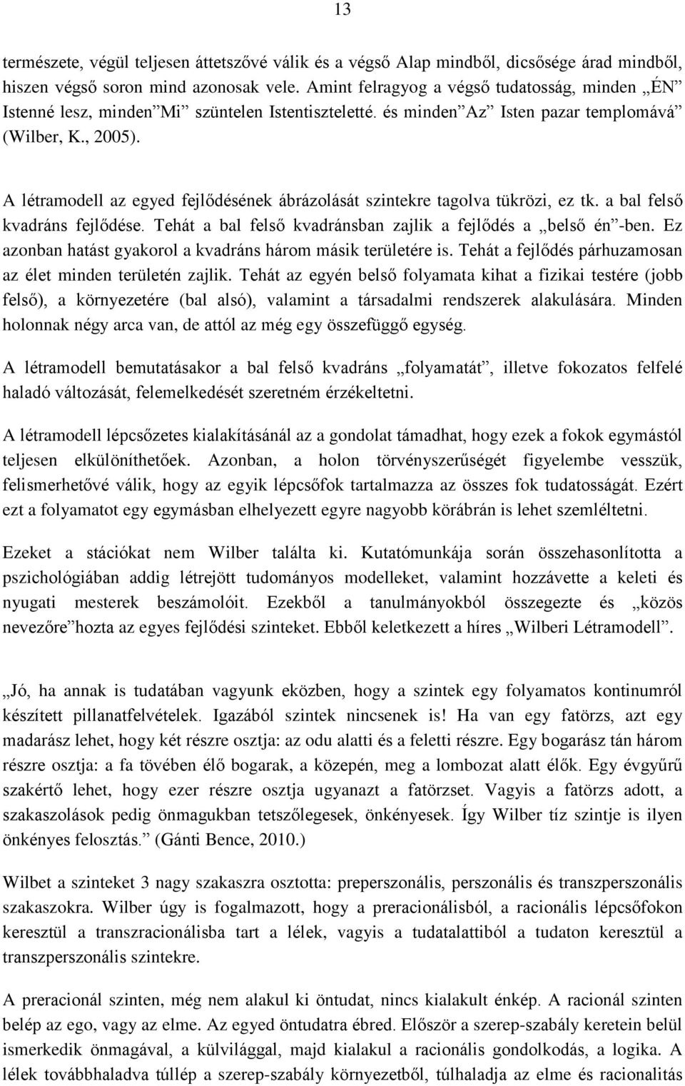 A létramodell az egyed fejlődésének ábrázolását szintekre tagolva tükrözi, ez tk. a bal felső kvadráns fejlődése. Tehát a bal felső kvadránsban zajlik a fejlődés a belső én -ben.