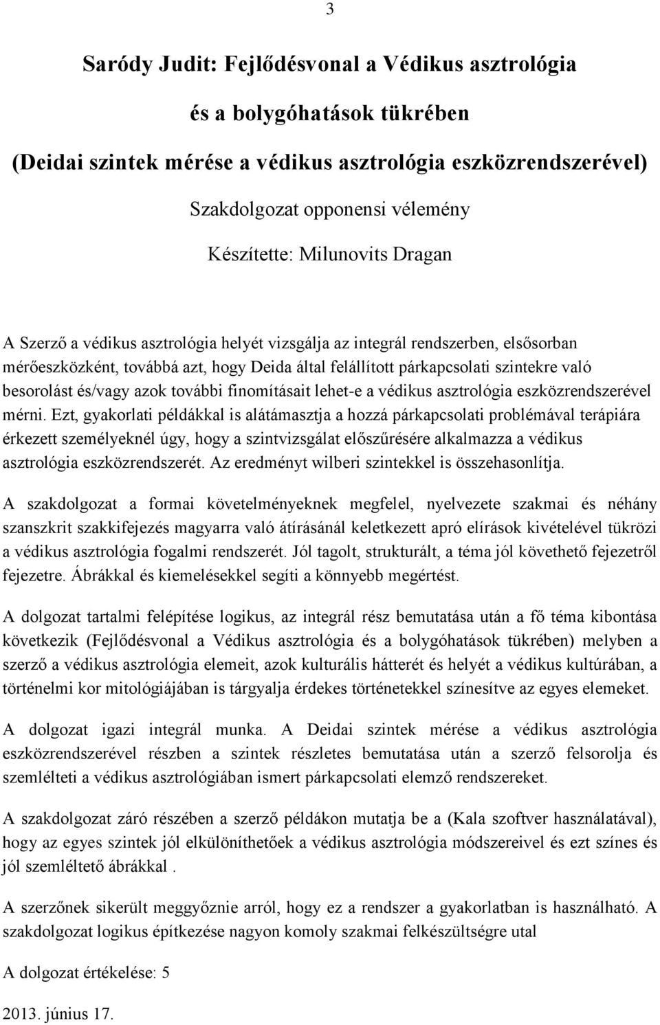 azok további finomításait lehet-e a védikus asztrológia eszközrendszerével mérni.