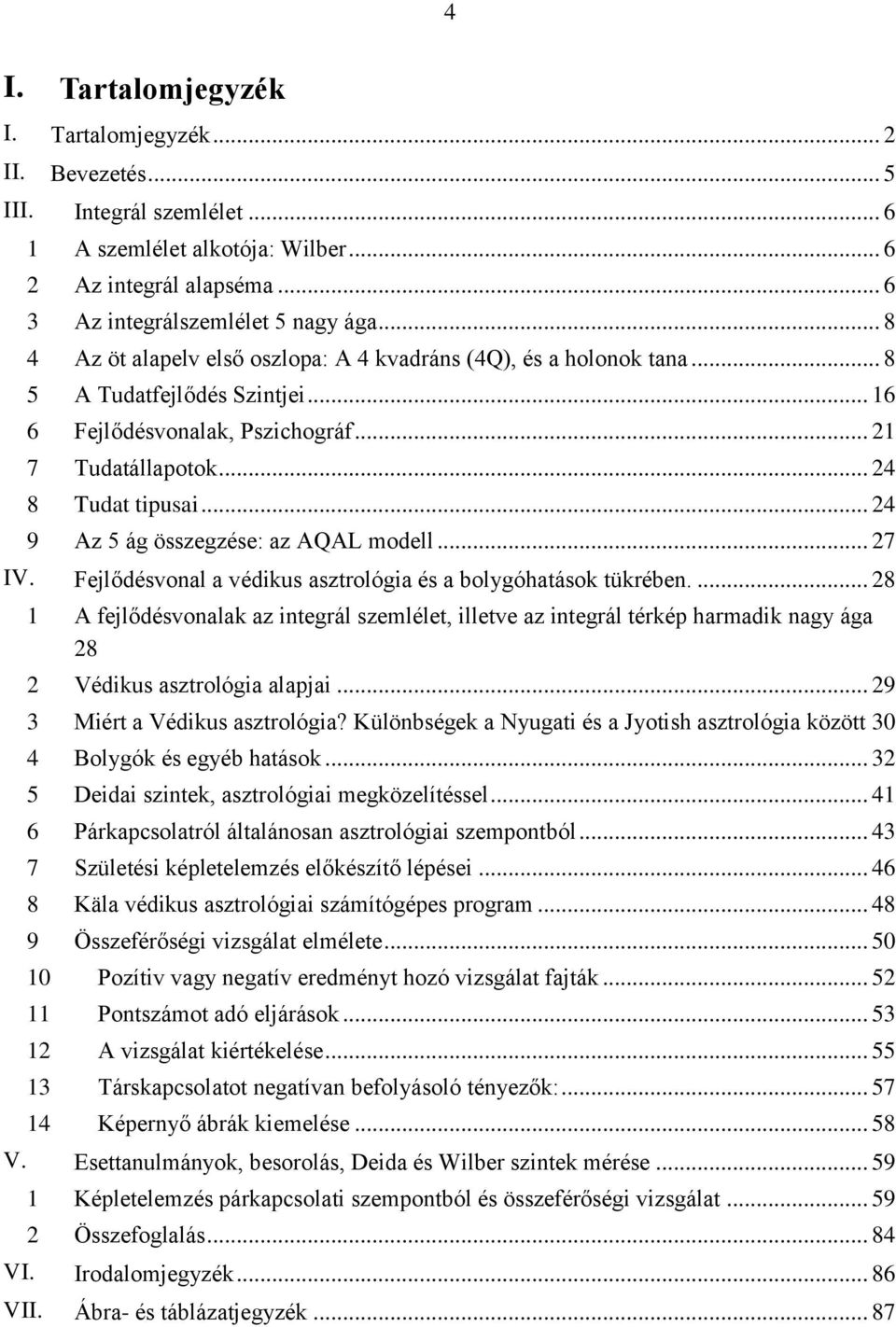 .. 24 9 Az 5 ág összegzése: az AQAL modell... 27 IV. Fejlődésvonal a védikus asztrológia és a bolygóhatások tükrében.