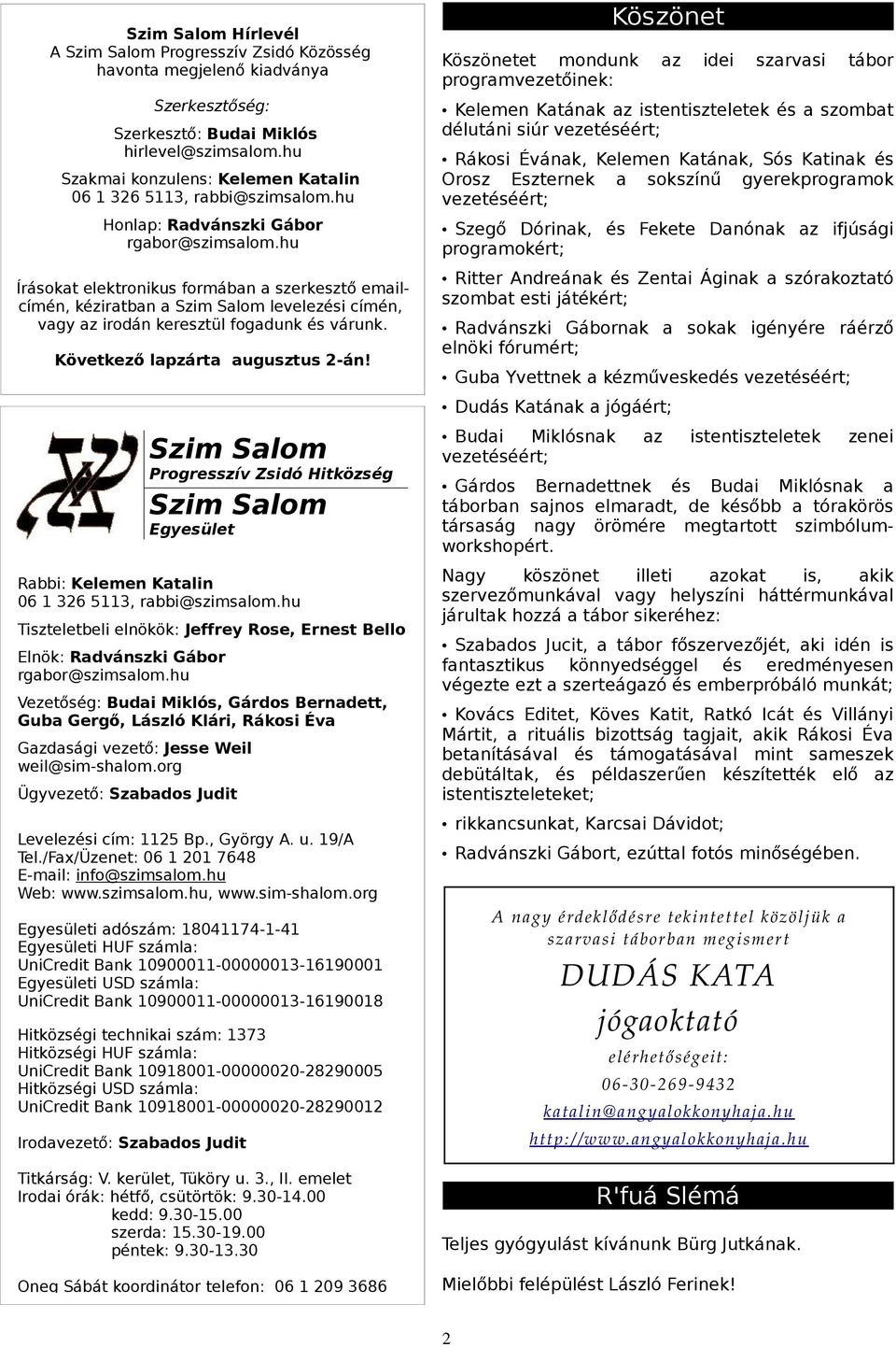 hu Írásokt elektronikus formábn szerkesztő emilcímén, kézirtbn Szim Slom levelezési címén, vgy z irodán keresztül fogdunk és várunk. Következő lpzárt ugusztus 2-án!