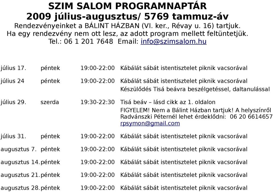 péntek július 24 péntek Készülődés Tisá beávr beszélgetéssel, dltnulássl július 29. szerd 19:30-22:30 Tisá beáv lásd cikk z 1. oldlon FIGYELEM!
