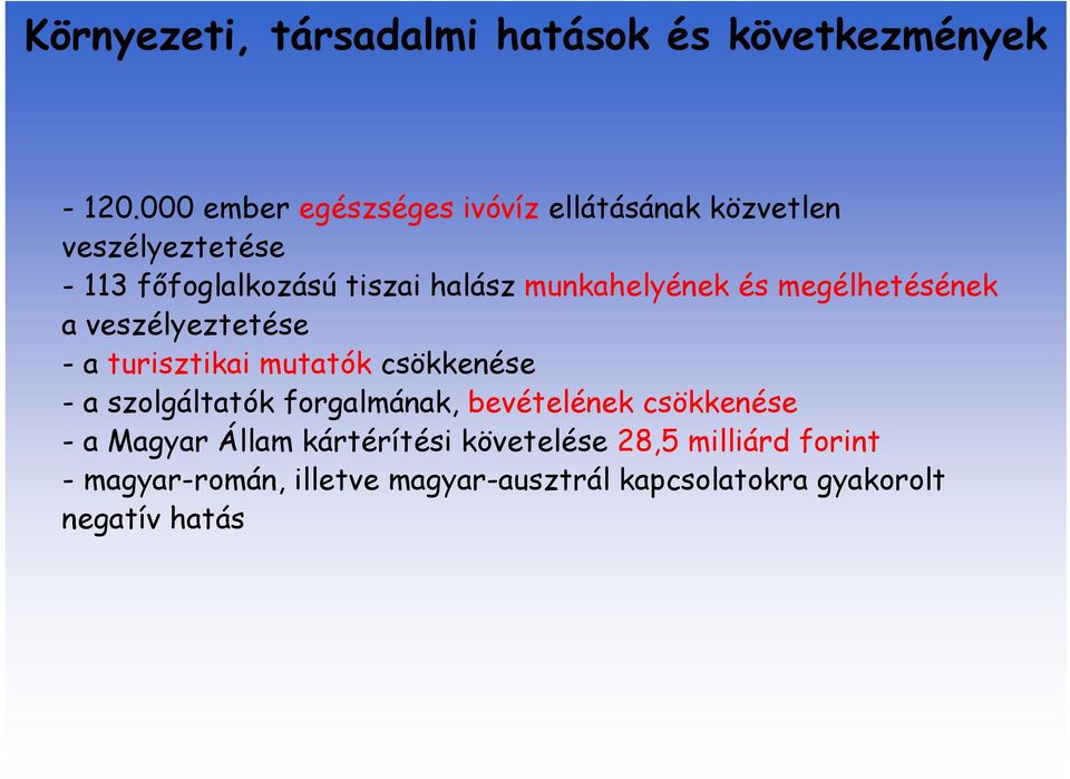 munkahelyének és megélhetésének a veszélyeztetése -a turisztikai mutatók csökkenése - a szolgáltatók