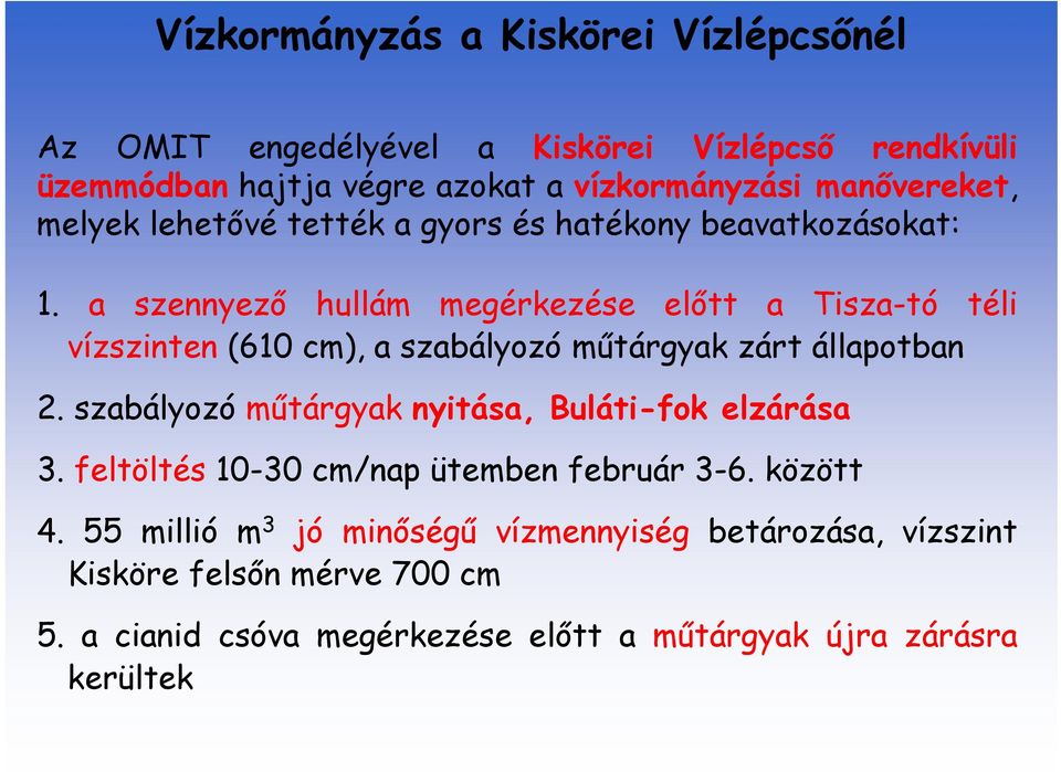 a szennyező hullám megérkezése előtt a Tisza-tó téli vízszinten (610 cm), a szabályozó műtárgyak zárt állapotban 2.