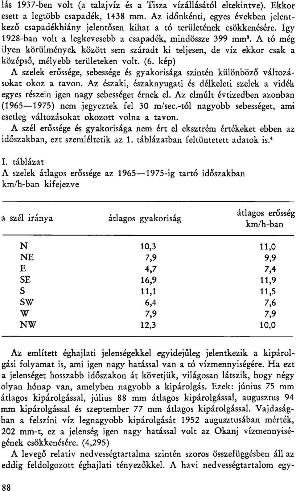 A tó még ilyen körülmények között sem száradt ki teljesen, de víz ekkor csak a középső, mélyebb területeken volt. (6.