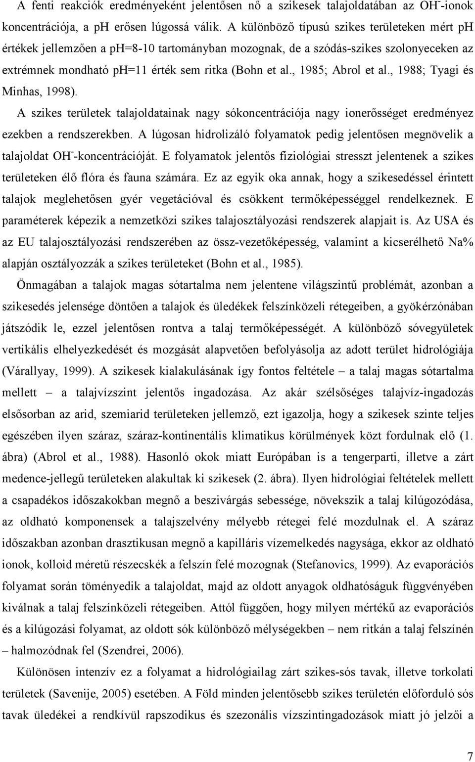 , 1985; Abrol et al., 1988; Tyagi és Minhas, 1998). A szikes területek talajoldatainak nagy sókoncentrációja nagy ionerısséget eredményez ezekben a rendszerekben.