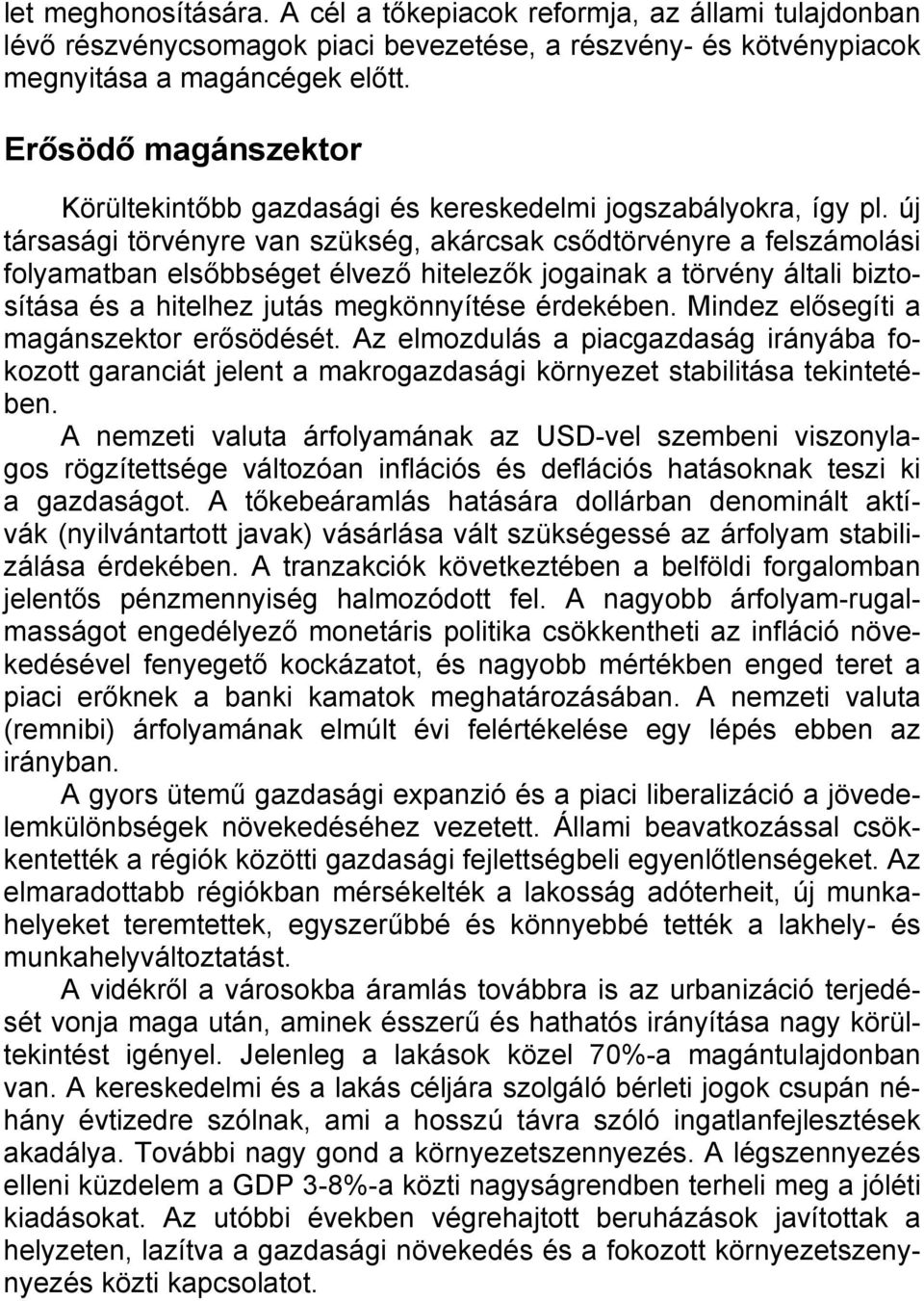új társasági törvényre van szükség, akárcsak csődtörvényre a felszámolási folyamatban elsőbbséget élvező hitelezők jogainak a törvény általi biztosítása és a hitelhez jutás megkönnyítése érdekében.