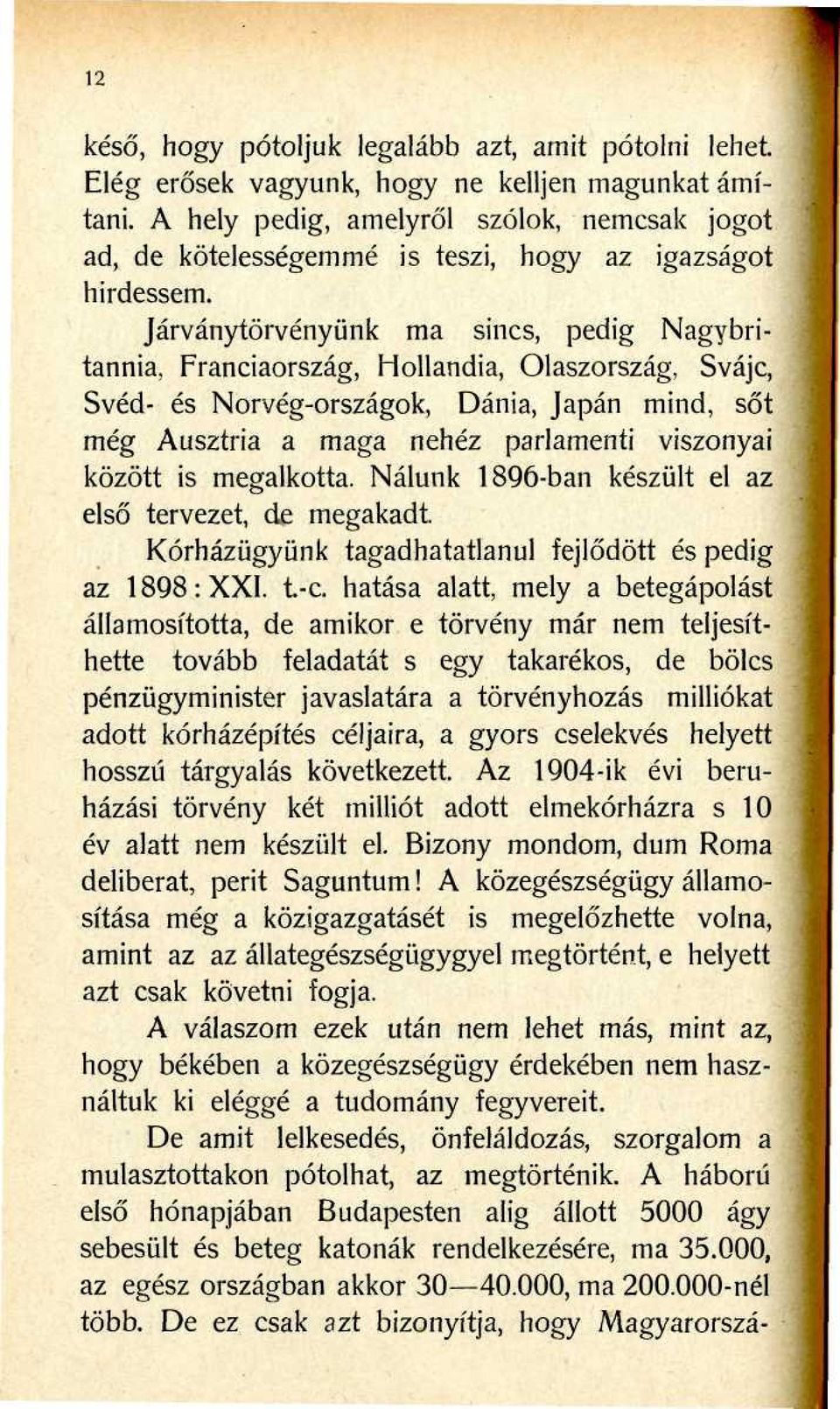 Járványtörvényünk ma sincs, pedig Nagybritannia, Franciaország, Hollandia, Olaszország, Svájc, Svéd- és Norvég-országok, Dánia, Japán mind, sőt még Ausztria a maga nehéz parlamenti viszonyai között