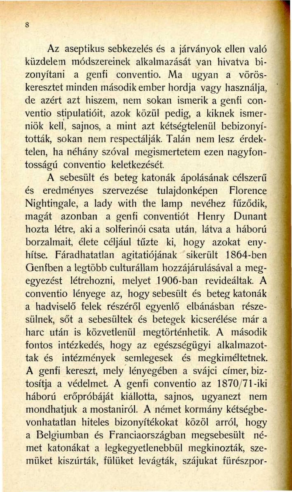 azt kétségtelenül bebizonyították, sokan nem respectálják. Talán nem lesz érdektelen, ha néhány szóval megismertetem ezen nagyfontosságú conventio keletkezését.