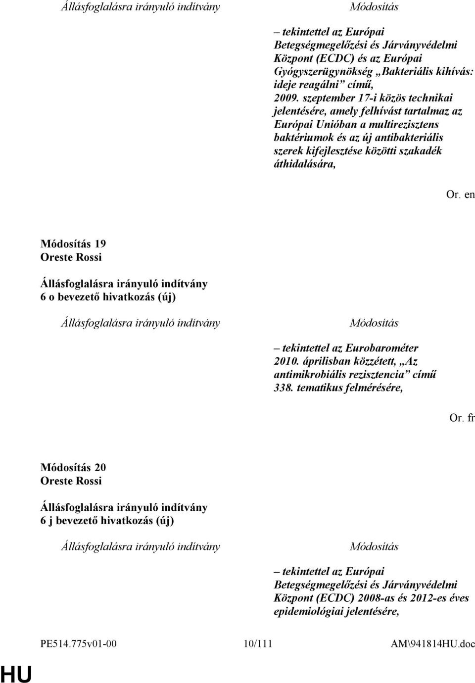 szakadék áthidalására, 19 6 o bevezető hivatkozás (új) tekintettel az Eurobarométer 2010. áprilisban közzétett, Az antimikrobiális rezisztencia című 338.