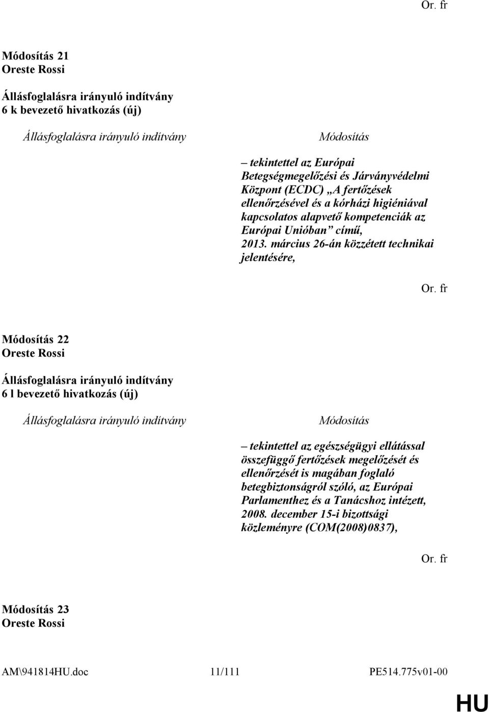 március 26-án közzétett technikai jelentésére, 22 6 l bevezető hivatkozás (új) tekintettel az egészségügyi ellátással összefüggő fertőzések