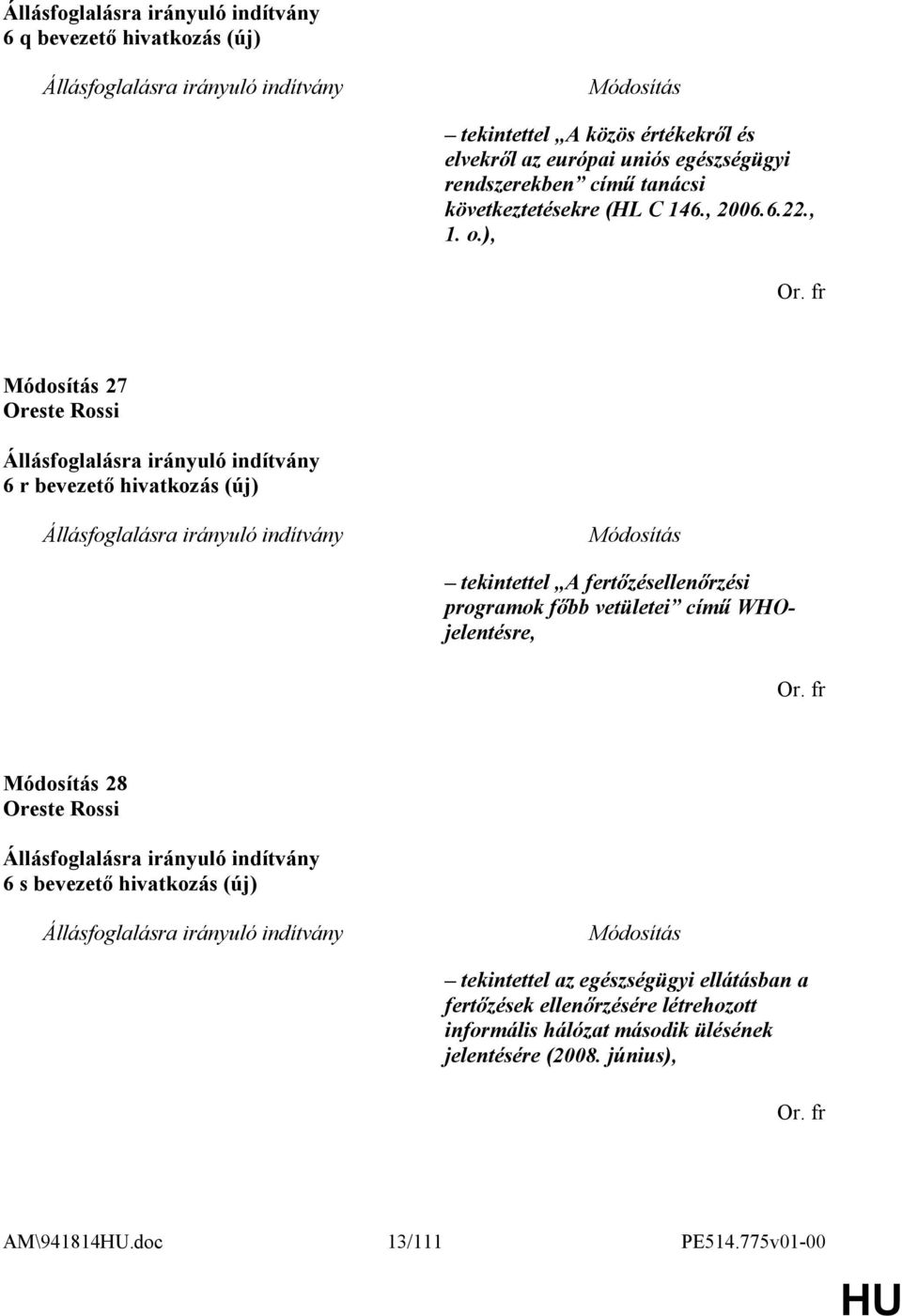 ), 27 6 r bevezető hivatkozás (új) tekintettel A fertőzésellenőrzési programok főbb vetületei című WHOjelentésre, 28 6 s