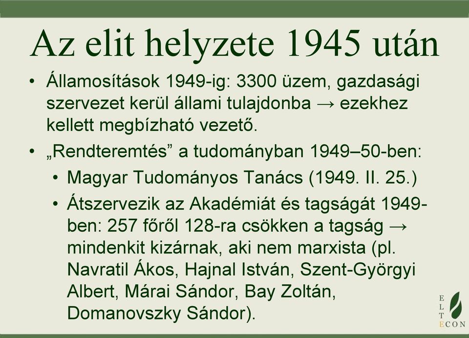 25.) Átszervezik az Akadémiát és tagságát 1949- ben: 257 főről 128-ra csökken a tagság mindenkit kizárnak, aki