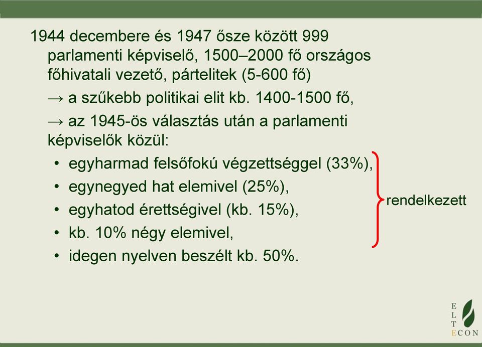 1400-1500 fő, az 1945-ös választás után a parlamenti képviselők közül: egyharmad felsőfokú