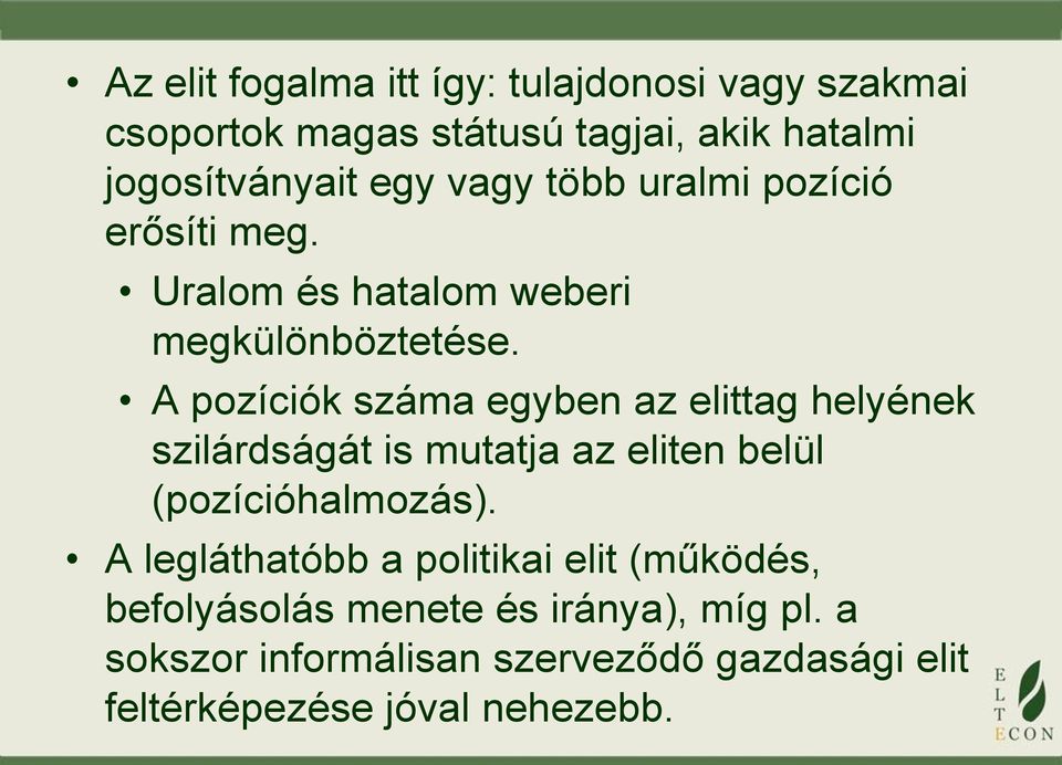 A pozíciók száma egyben az elittag helyének szilárdságát is mutatja az eliten belül (pozícióhalmozás).