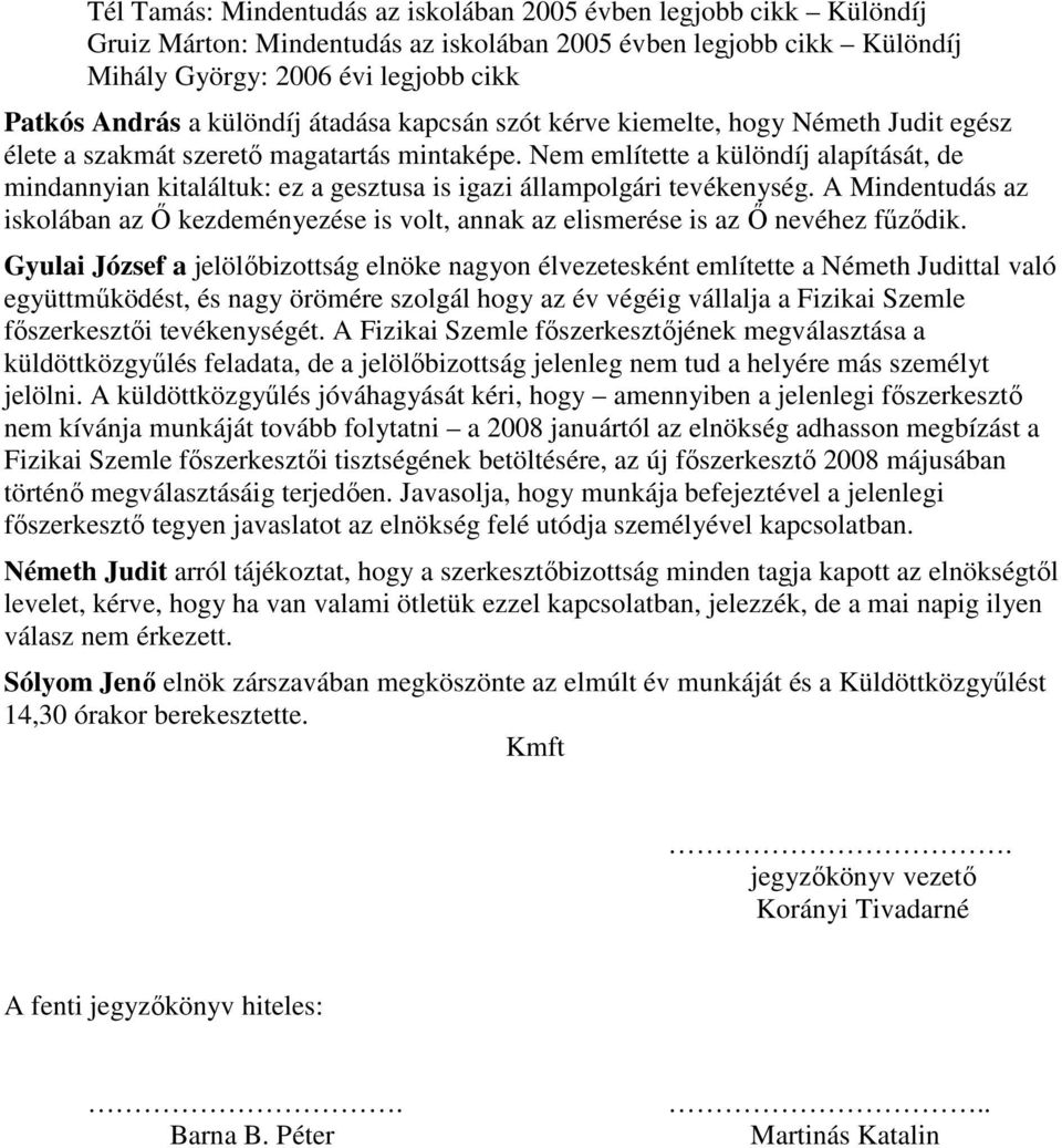 Nem említette a különdíj alapítását, de mindannyian kitaláltuk: ez a gesztusa is igazi állampolgári tevékenység.